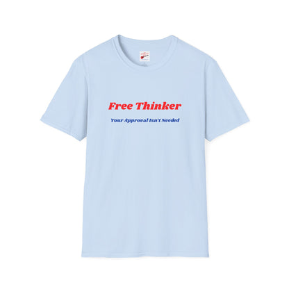 Free Thinker T-Shirt — "Your Approval Isn’t Needed" Unisex Casual Graphic Tee